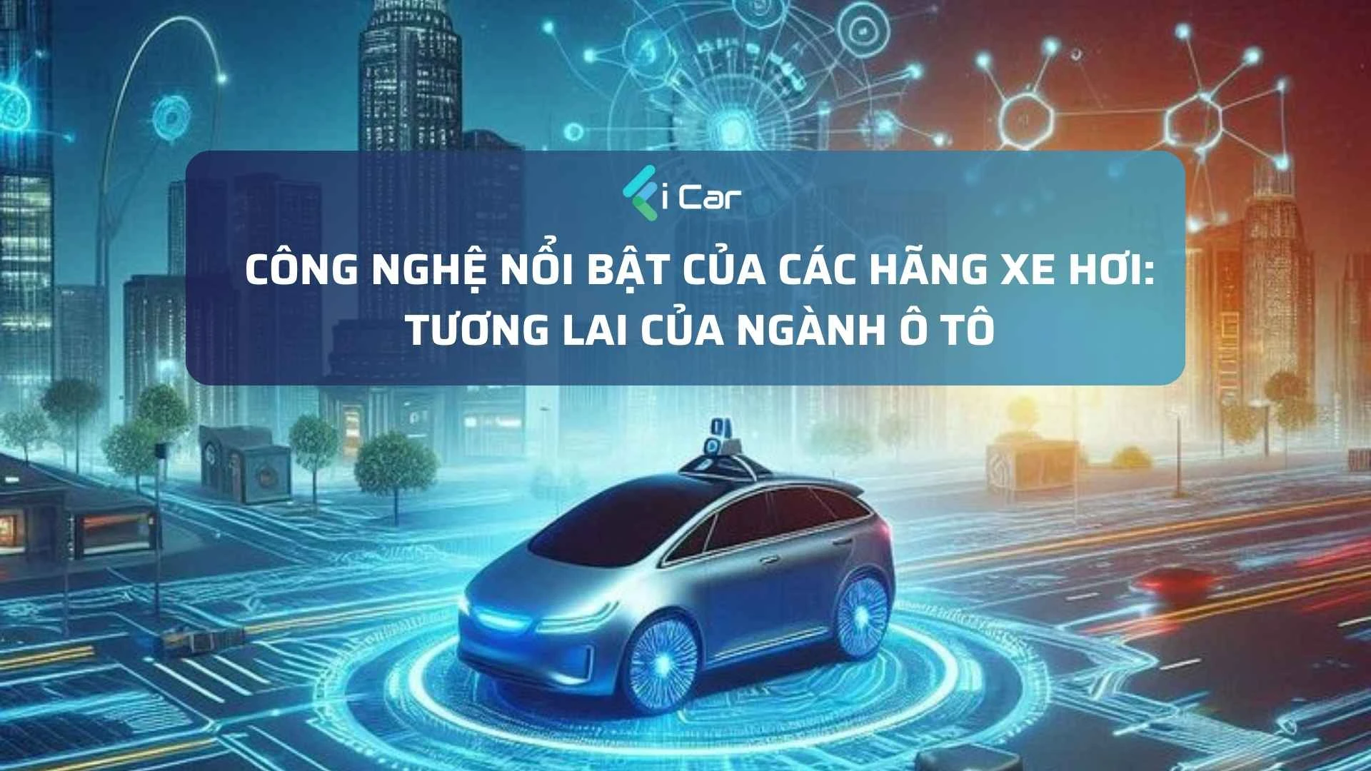 Công Nghệ Nổi Bật Của Các Hãng Xe Hơi: Tương Lai của Ngành Ô Tô