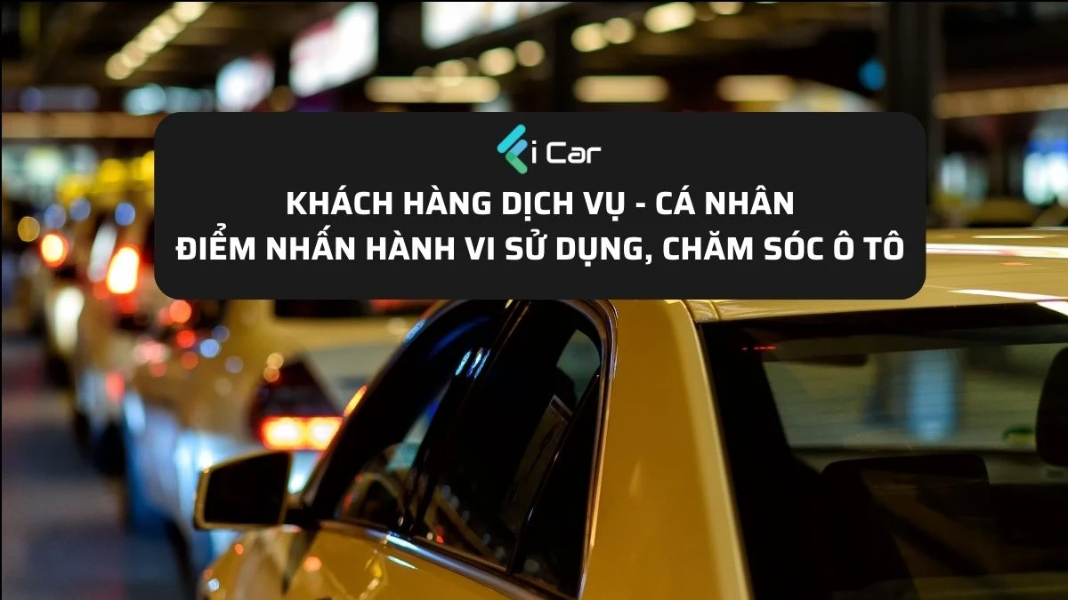 Điểm Nhấn Trong Hành Vi Sử Dụng Ô Tô Của Nhóm Khách Hàng Dịch Vụ và Khách Hàng Cá Nhân