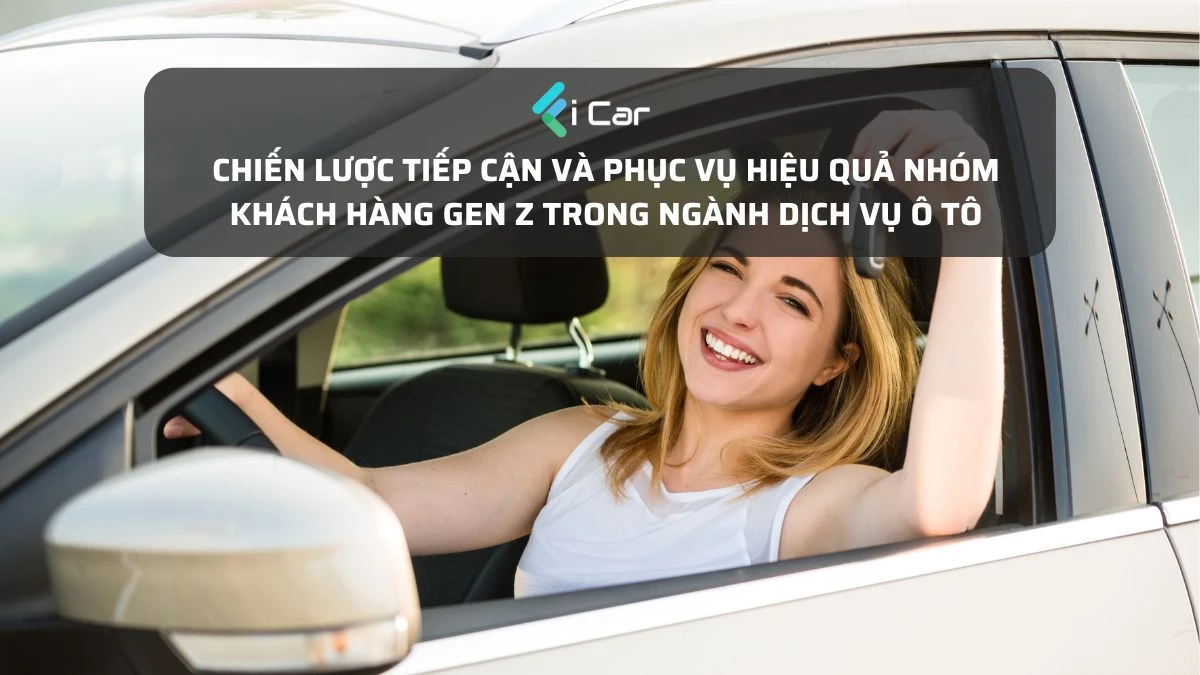 Chiến lược tiếp cận và phục vụ hiệu quả nhóm khách hàng gen Z trong ngành dịch vụ ô tô