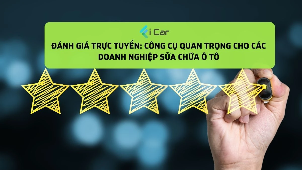 Đánh Giá Trực Tuyến: Công Cụ Quan Trọng Cho Các Doanh Nghiệp Sửa Chữa Ô Tô