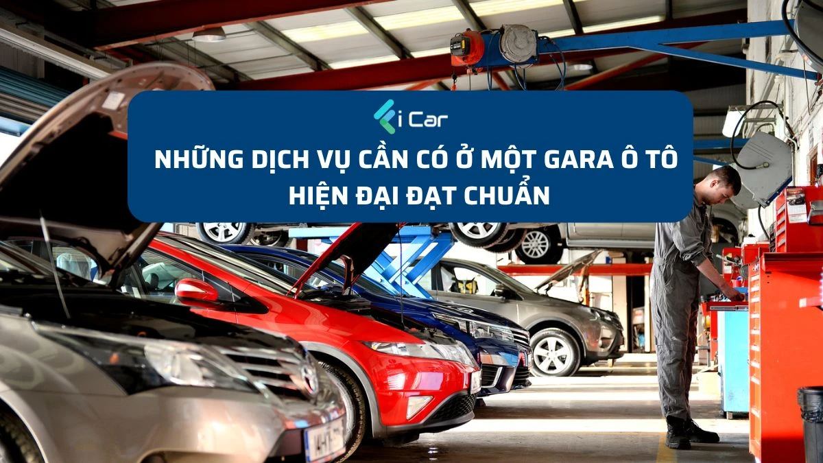 Những Dịch Vụ Cần Có Ở Một Gara Ô Tô Hiện Đại Đạt Chuẩn