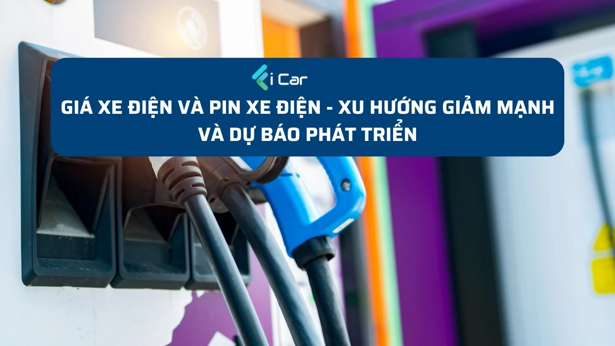 Giá xe điện và pin xe điện - Xu hướng giảm mạnh và dự báo phát triển