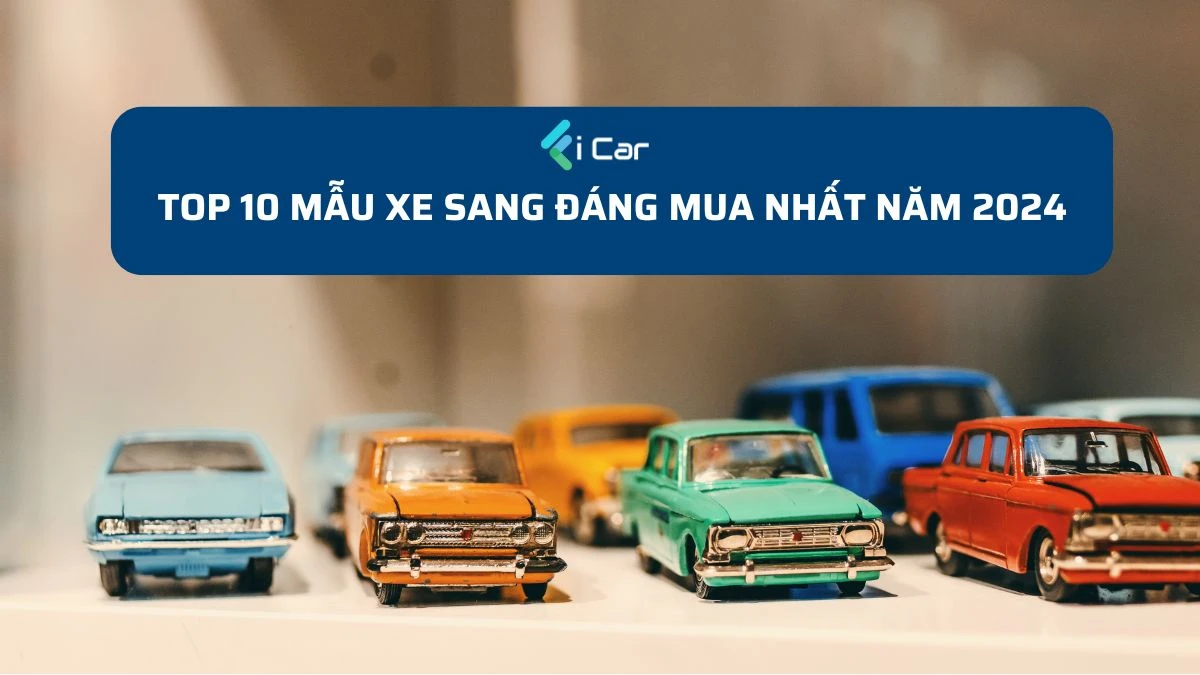 Top 10 Mẫu Xe Sang Đáng Mua Nhất Năm 2024