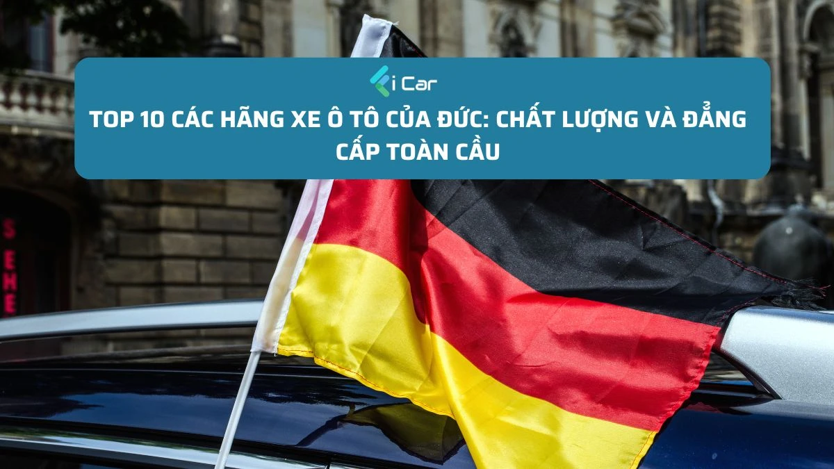 Top 10 Các Hãng Xe Ô Tô Của Đức: Chất Lượng và Đẳng Cấp Toàn Cầu