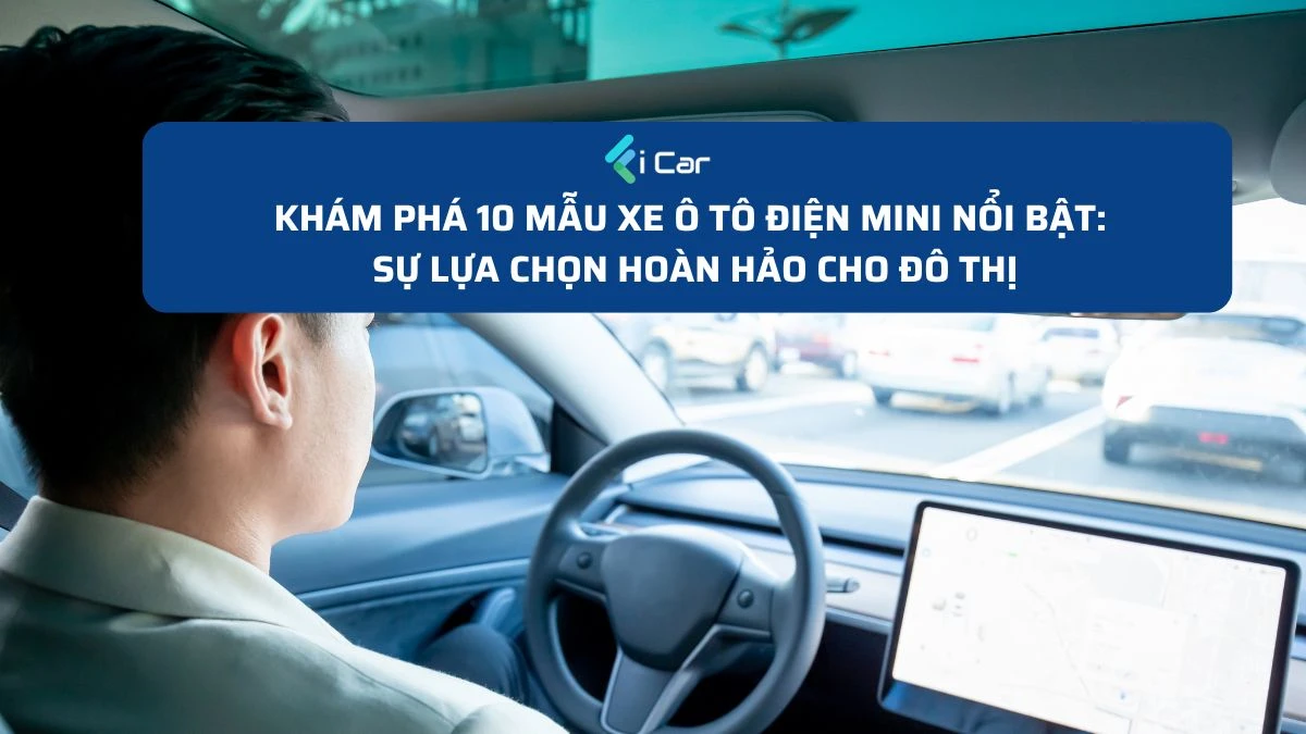 Khám Phá 10 Mẫu Xe Ô Tô Điện Mini Nổi Bật: Sự Lựa Chọn Hoàn Hảo Cho Đô Thị