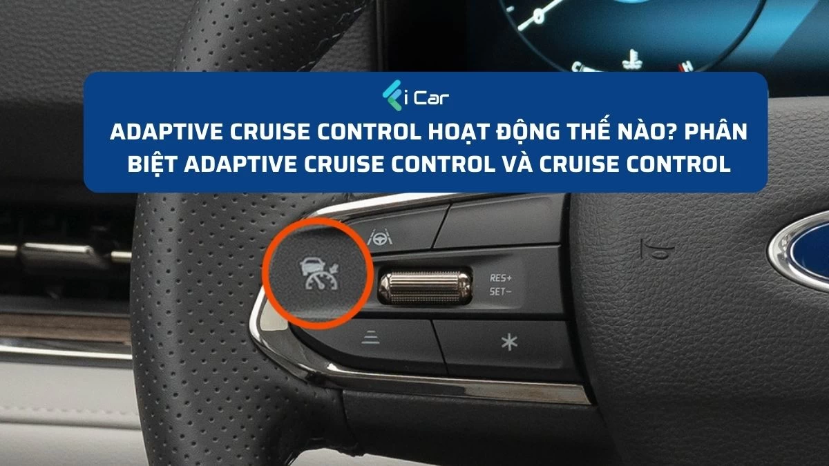 Adaptive Cruise Control Hoạt Động Thế Nào? Phân Biệt Adaptive Cruise Control và Cruise Control Thường