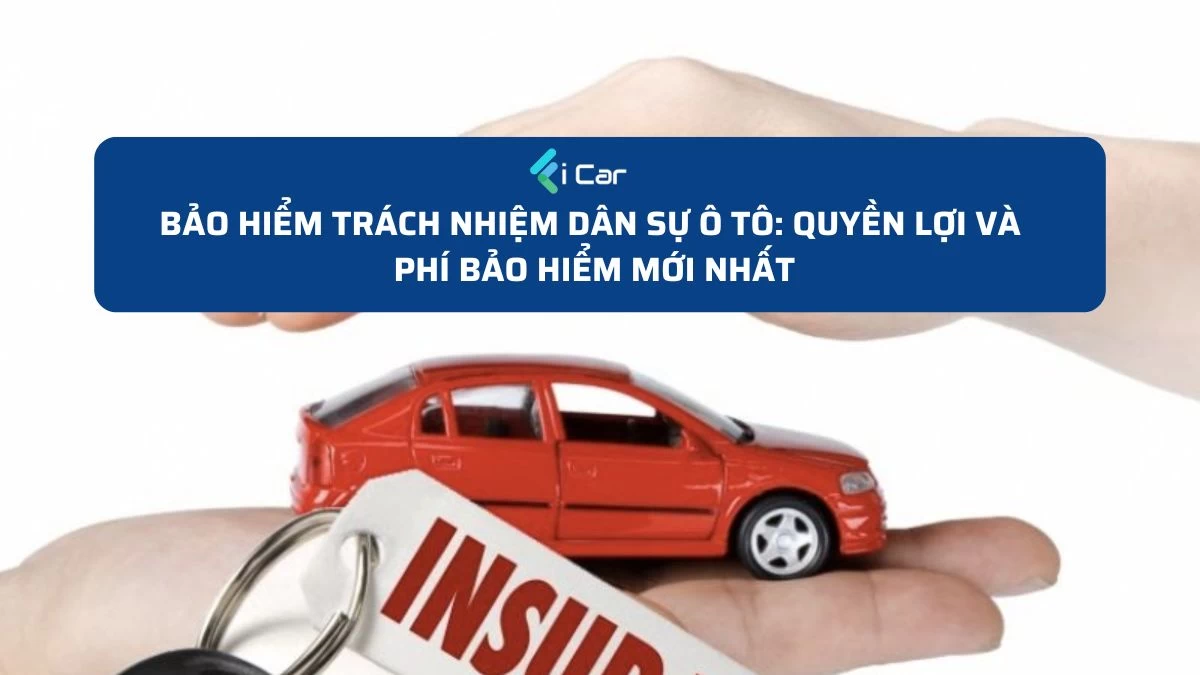 Bảo Hiểm Trách Nhiệm Dân Sự Ô Tô: Quyền Lợi Và Phí Bảo Hiểm Mới Nhất