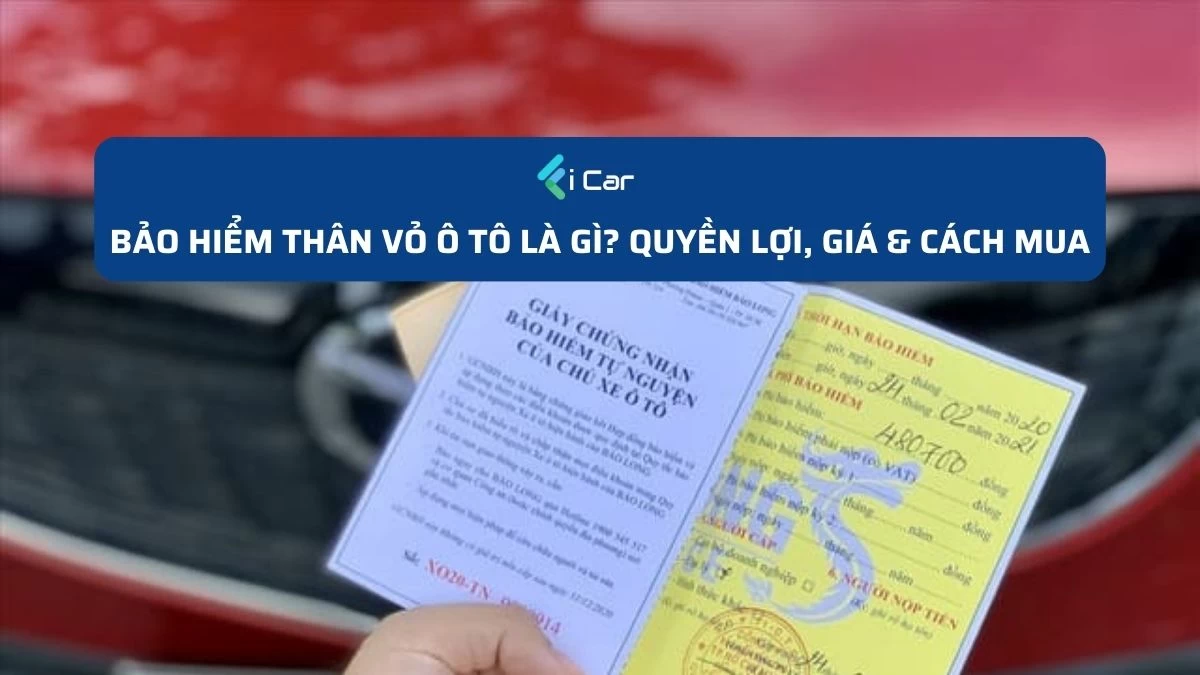 Bảo Hiểm Thân Vỏ Ô Tô Là Gì? Quyền Lợi, Giá & Cách Mua