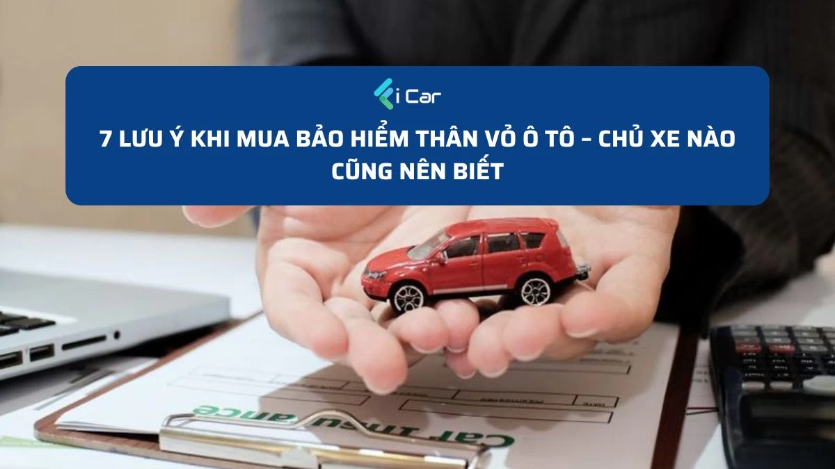 7 Lưu Ý Khi Mua Bảo Hiểm Thân Vỏ Ô Tô – Chủ Xe Nào Cũng Nên Biết