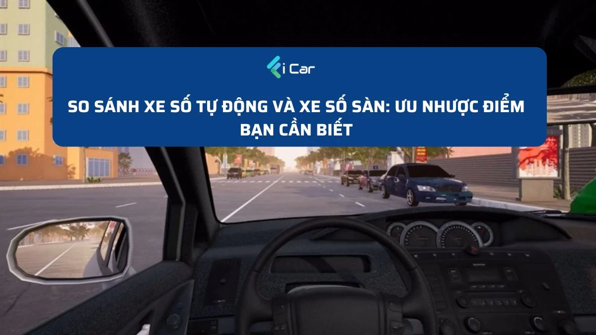 So Sánh Xe Số Tự Động và Xe Số Sàn: Ưu Nhược Điểm Bạn Cần Biết